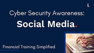 Cyber Security Awareness Training: Social Media