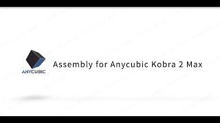 Assembly for Anycubic Kobra 2 Max