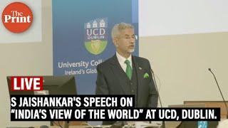 EAM S Jaishankar's speech on “India’s view of the world” at UCD, Dublin.