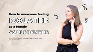 Feeling Isolated as a Soulpreneur - Impacts & How to Overcome