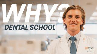 WHY DENTAL SCHOOL?