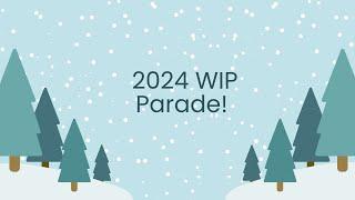 2024 WIP Parade!