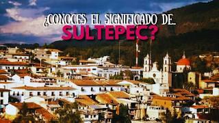 ¿Conoces el significado de SULTEPEC?