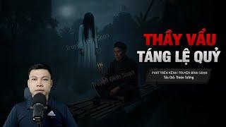 Truyện Ma: THẦY VẨU TÁNG LỆ QUỶ - Seri Biệt Đội Báo Thầy Phần 21 MC Đình Soạn diễn đọc