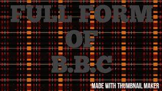 BBC || B.B.C || FULL FORM OF BBC || AUTHENTIC INFO TV