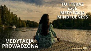 TU I TERAZ / MEDYTACJA UWAŻNOŚCI / MEDYTACJA MINDFULNESS /