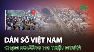 Dân số Việt Nam chạm ngưỡng 100 triệu người | VTC14