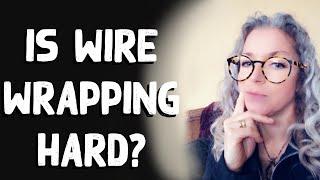 Basic Wire Wrapping-Is Wire Wrapping Hard? How to become a better wire wrapper.