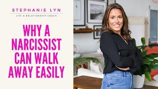 Why a Narcissist Can Walk Away Easily | Stephanie Lyn Coaching 2021