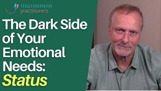 The Dark Side of Your Emotional Needs: Status