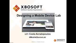 Designing a Mobile Device Lab XBOSoft Webinar - Costa Avradopoulos, Philip Lew