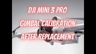 Dji mini 3 pro / mini 4 pro gimbal calibration after replacement