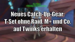 Neues Catch-Up-Gear: T-Set-Boni auf Twinks erhalten, ohne Dungeons oder Raids zu laufen!