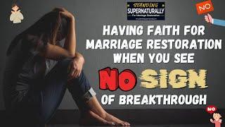 Having Faith for Marriage Restoration When You See No Sign of Breakthrough #marriagerestoration