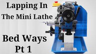 Lapping The Mini Lathe Bed Ways Pt 1 Episode 9