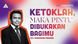 KETOKLAH, MAKA PINTU DIBUKAKAN BAGIMU || Pdt. Pardamean Pasribu || Lightcity Ministries