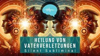 Heilung von Vaterverletzungen - Silent Subliminal