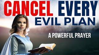 Powerful Prayer to CANCEL EVIL PLAN Of The Enemy  | Prayer Against Evil Plans