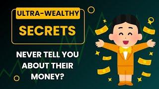 Ever wondered what the ultra-wealthy never tell you about their money?