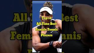 Top 10 All time best female tennis players