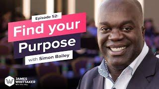 How to Find Your Purpose (and Live it!) with Simon T. Bailey: Ep 52 | Win the Day™ w James Whittaker