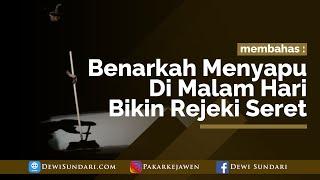 Benarkah Menyapu Di Malam Hari Bikin Rejeki Seret? - Ada Nasehat Tersembunyi