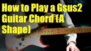 How to Play a Gsus2 Guitar Chord (A Shape)