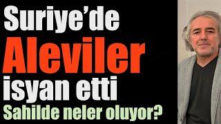 Suriye’de Aleviler isyan etti. Sahilde neler oluyor?