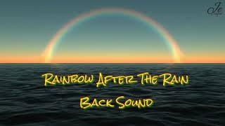 (Back Sound) Rainbow After The Rain - Je Sape