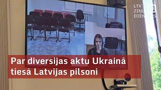 Par diversijas aktu Ukrainā tiesā Latvijas pilsoni