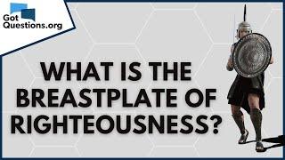 What is the breastplate of righteousness (Ephesians 6:14)? | GotQuestions.org