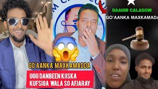 GO'AANKA EE MAXAKAMADDA KAGARATAY KIISKI KUFSIGA UGU DANBEEN WALA SO AFJARAY