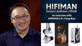 The HIFIMAN Svanar, Audivina, and EF600 With HIFIMAN’s Dr. Fang Bian