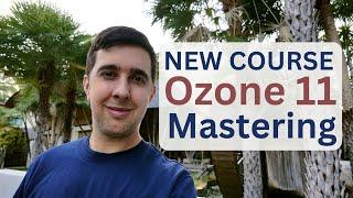 ️ NEW Ozone 11 Mastering Course