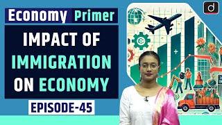 How Immigration Affects the Economy? |  Economy Primer | Drishti IAS  English