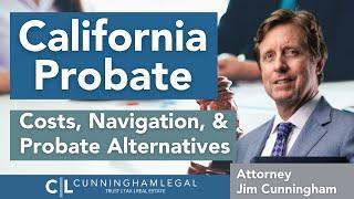 California Probate: Costs, Navigation, and Probate Alternatives