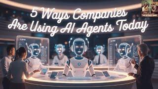 5 Ways Companies Are Using AI Agents Today