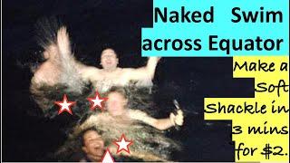 S3#32.  Naked Swim Across Equator on 8000nm Atlantic crossing!!! Make Soft Shackle for $2 in 3 mins