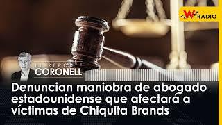 Denuncian maniobra de abogado estadounidense que afectará a víctimas de Chiquita Brands