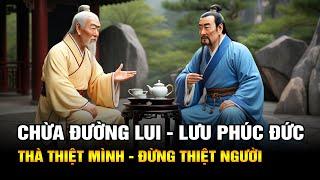 Người Xưa Dạy: Chừa Đường Lui, Lưu Phúc Đức | Thà Thiệt Mình, Đừng Thiệt Người