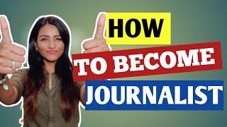 HOW TO BECOME A JOURNALIST? THINGS THAT NO ONE WILL TELL YOU