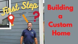 What is your First Step in Building a Custom Home?