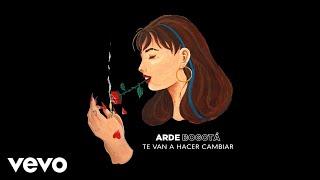 Arde Bogotá - Te Van a Hacer Cambiar (Audio)