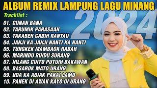 REMIX LAMPUNG FULL BASS 2024 ALBUM MINANG VIRAL | CIINAN BANA - TARUMIK PARASAAN