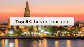 Top 5 Cities in Thailand