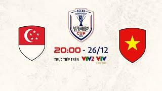 Singapore - Việt Nam, 20h00 ngày 26/12 | Bán kết ASEAN Cup 2024 trực tiếp VTV2, VTV Cần Thơ, VTVGo