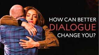 How can better dialogue change you?