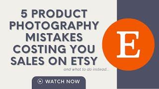 5 Product Photography Mistakes Costing You Sales on Etsy