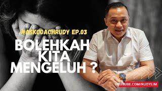 #AskCoachRudy EP. 03 : BOLEHKAH KITA MENGELUH DALAM HIDUP INI?