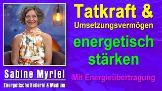 Tatkraft und Umsetzungsvermögen energetisch stärken | Sabine Myriel Emge - Mit Energieübertragung